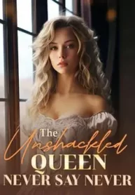 The Unshackled Queen: Never Say Never